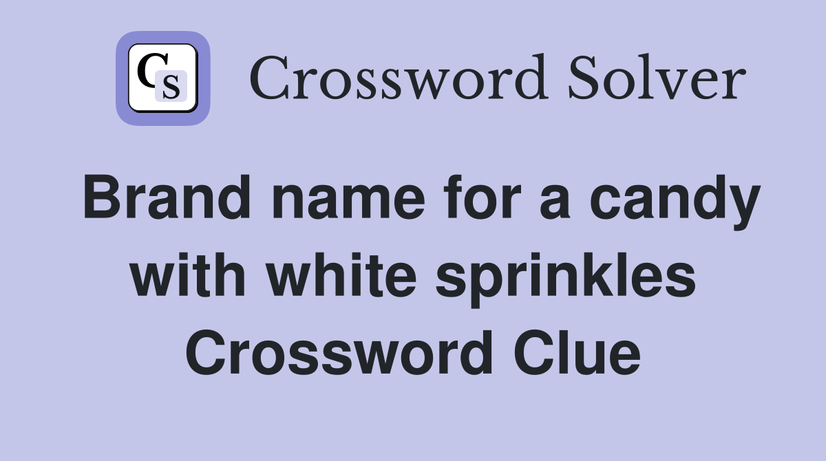 Brand name for a candy with white sprinkles Crossword Clue Answers Crossword Solver